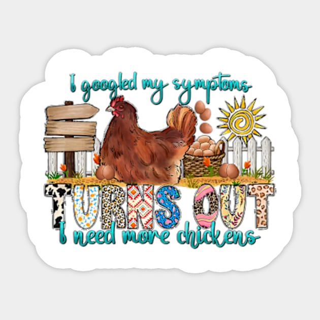 I googled my symptoms Turns Out I need more chickens, Farm Life Chicken, Farm Life Sticker by MichaelStores